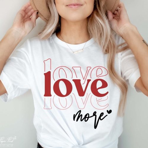 Valentine's Day Love tees for Ladies, Love sweatshirts or tees, Love More tee,  can be worn for valentines, but all year long too,